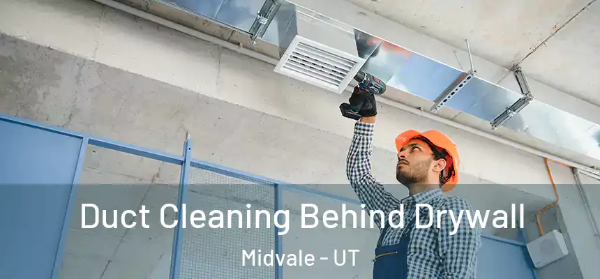 Duct Cleaning Behind Drywall Midvale - UT