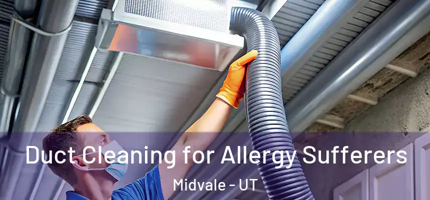 Duct Cleaning for Allergy Sufferers Midvale - UT