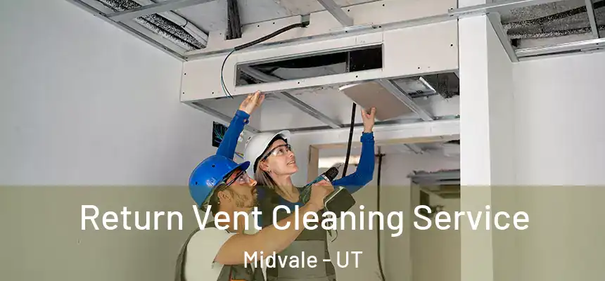 Return Vent Cleaning Service Midvale - UT