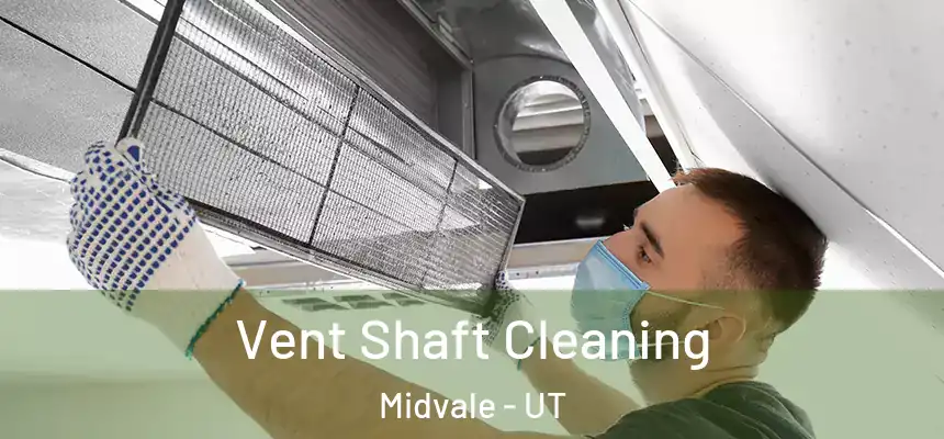 Vent Shaft Cleaning Midvale - UT
