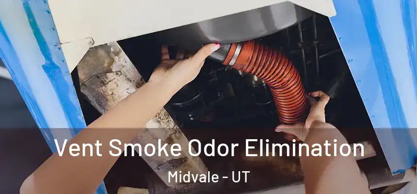  Vent Smoke Odor Elimination Midvale - UT